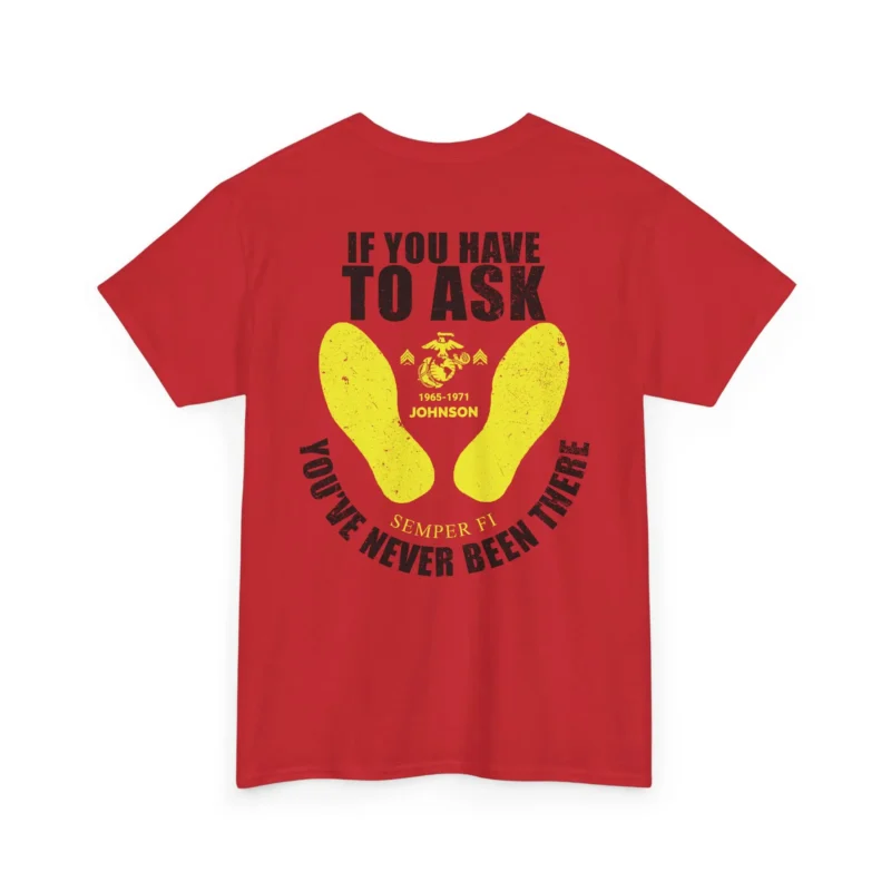 Customized USMC T-Shirt – “If You Have to Ask, You’ve Never Been There” with Name & Years #000090 (1)